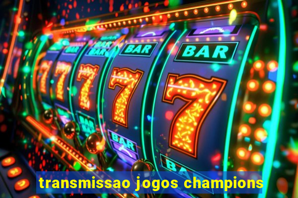 transmissao jogos champions