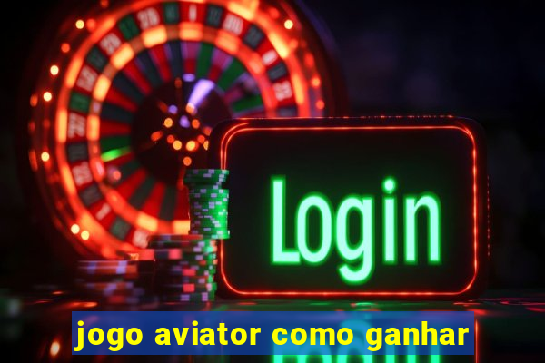 jogo aviator como ganhar