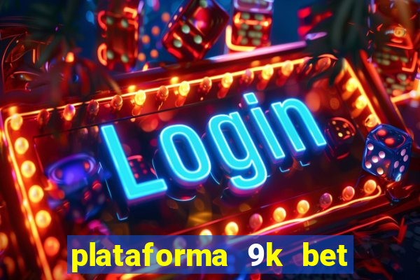 plataforma 9k bet paga mesmo