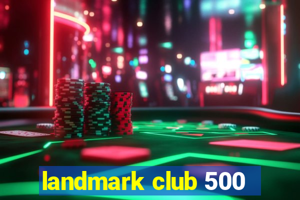 landmark club 500