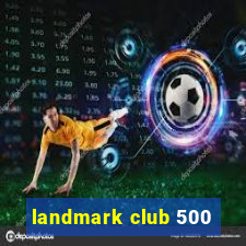 landmark club 500