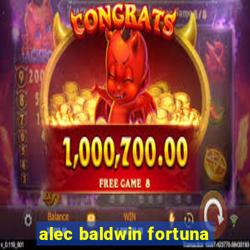 alec baldwin fortuna