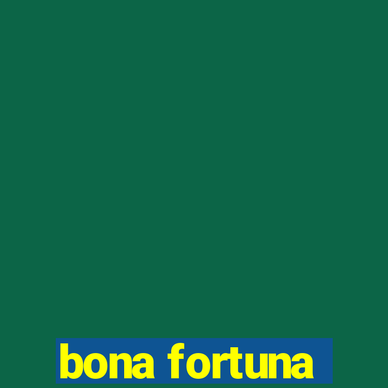 bona fortuna