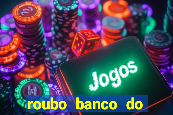 roubo banco do brasil hoje