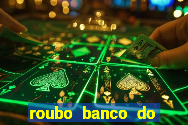 roubo banco do brasil hoje