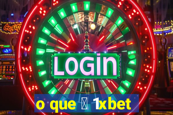 o que 茅 1xbet