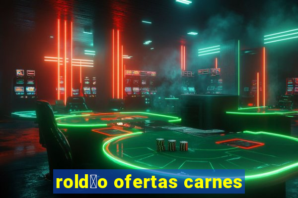 rold茫o ofertas carnes