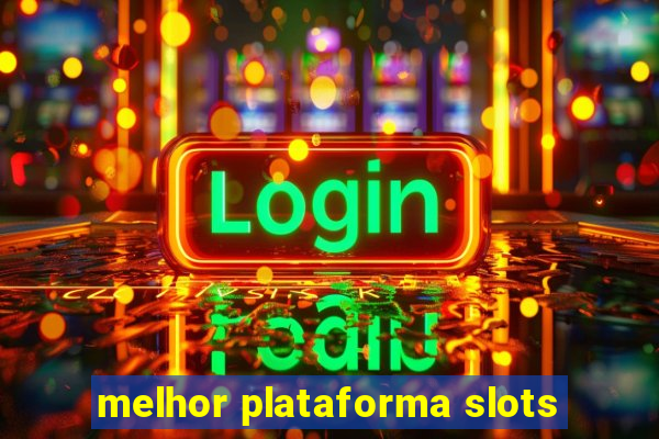 melhor plataforma slots