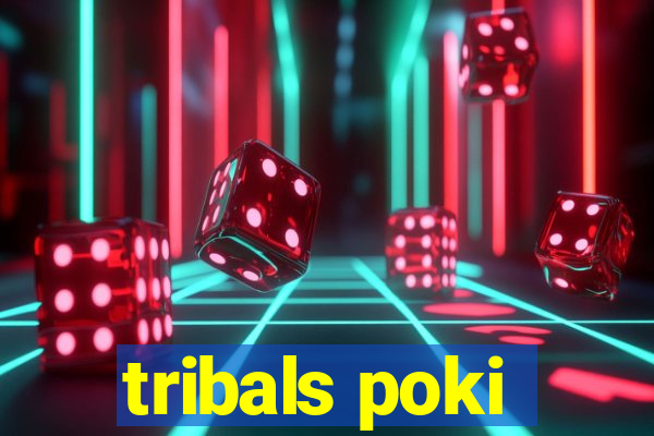 tribals poki