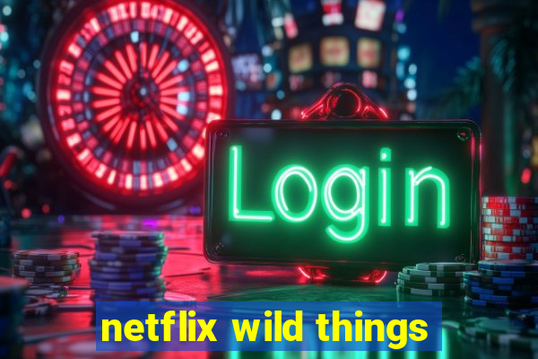 netflix wild things