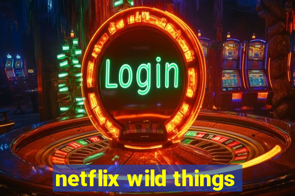 netflix wild things