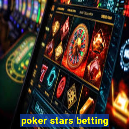 poker stars betting