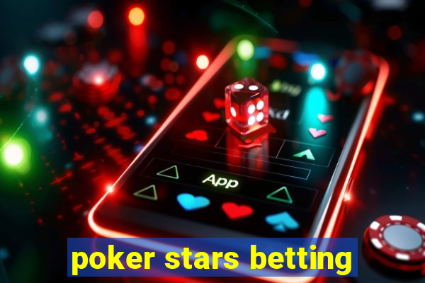 poker stars betting