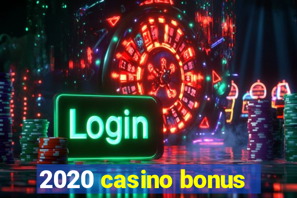 2020 casino bonus