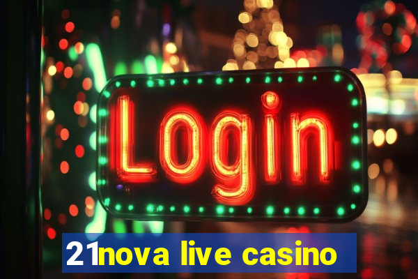 21nova live casino