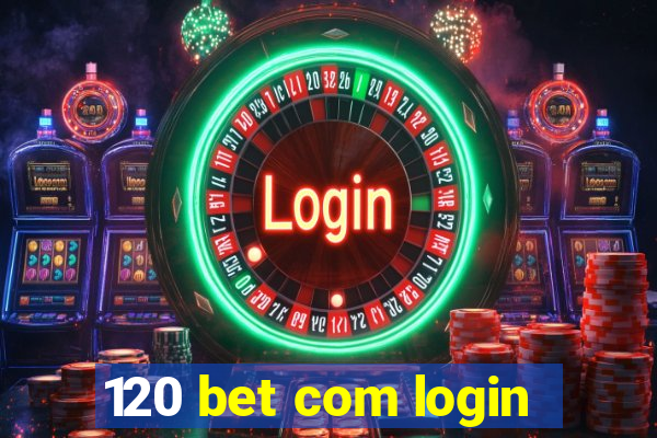 120 bet com login