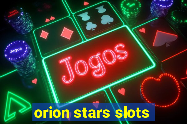 orion stars slots