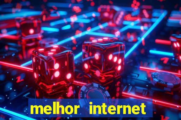 melhor internet para jogar