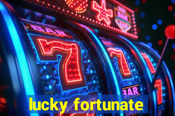 lucky fortunate