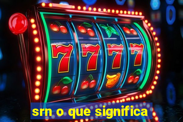 srn o que significa