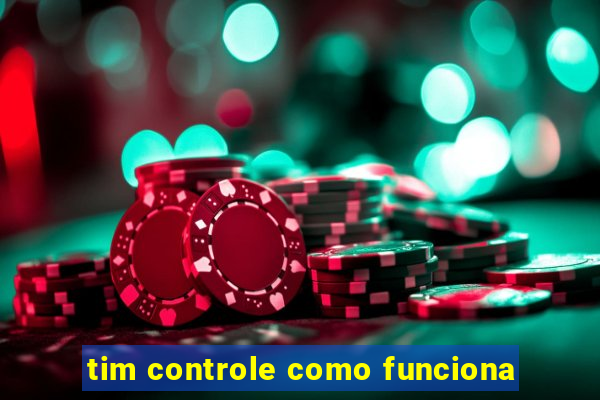 tim controle como funciona