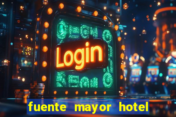 fuente mayor hotel resort casino y spa