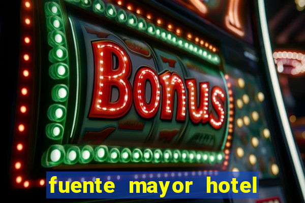 fuente mayor hotel resort casino y spa