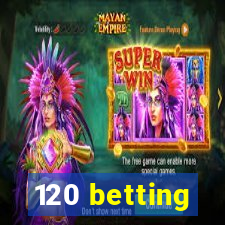 120 betting