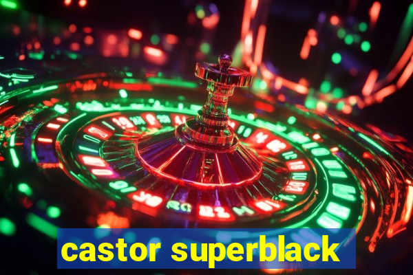 castor superblack