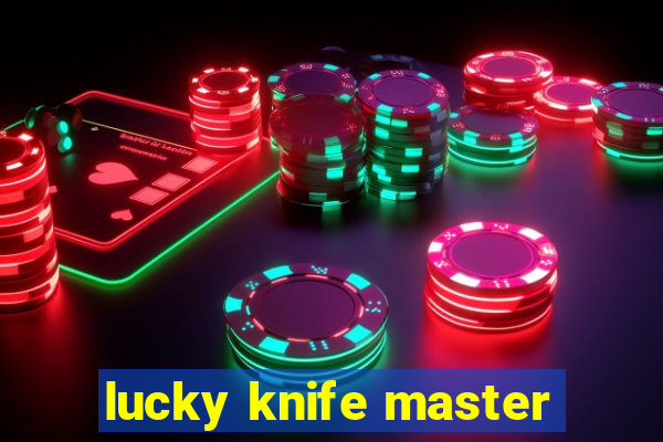 lucky knife master