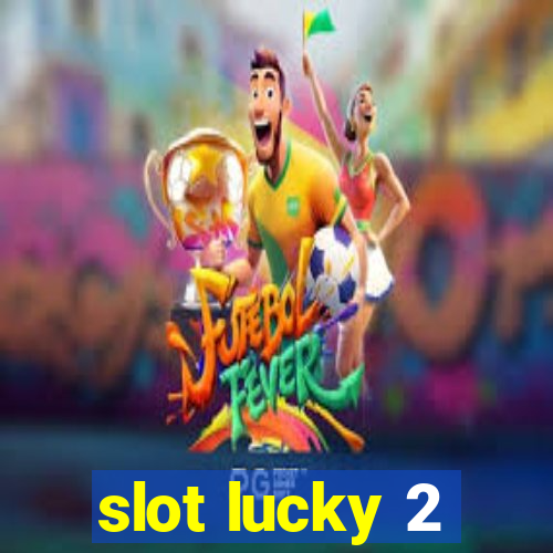 slot lucky 2