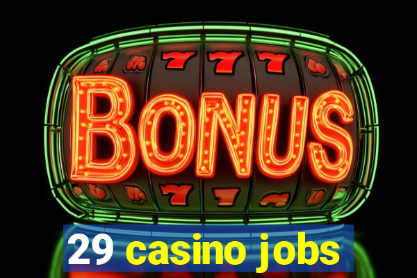 29 casino jobs