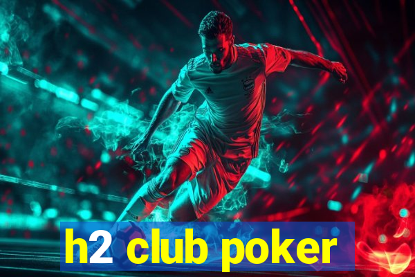 h2 club poker