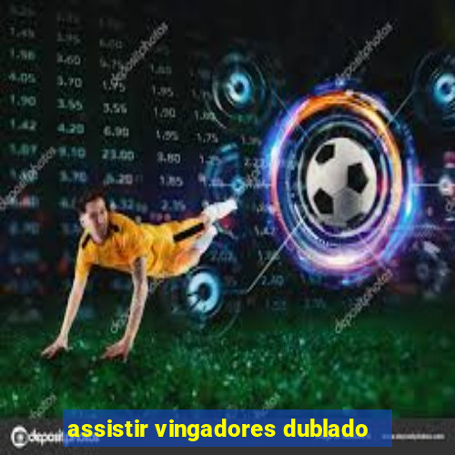 assistir vingadores dublado