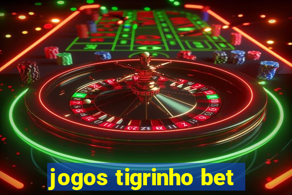 jogos tigrinho bet