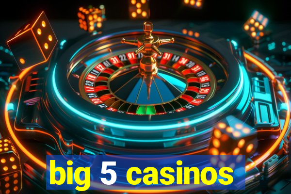 big 5 casinos