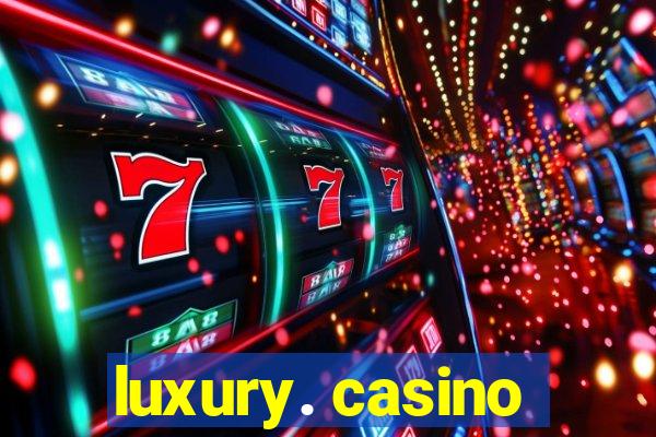 luxury. casino