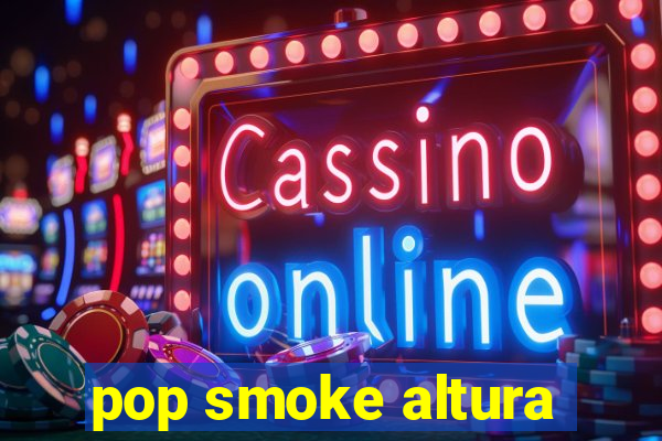 pop smoke altura