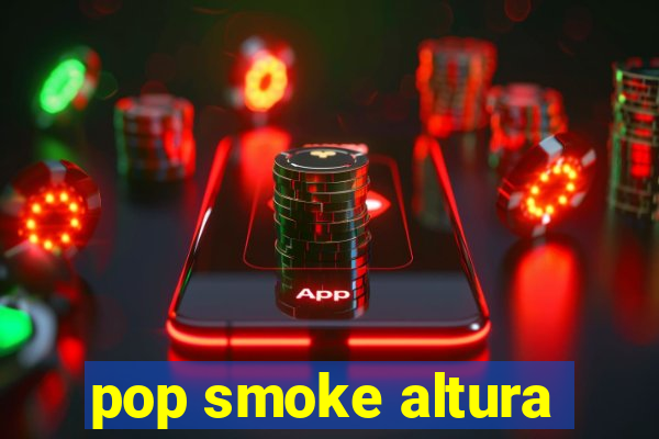 pop smoke altura