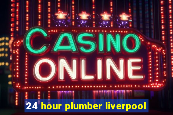 24 hour plumber liverpool