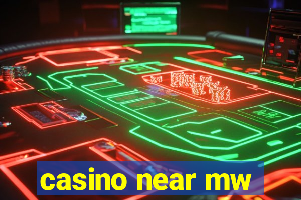 casino near mw