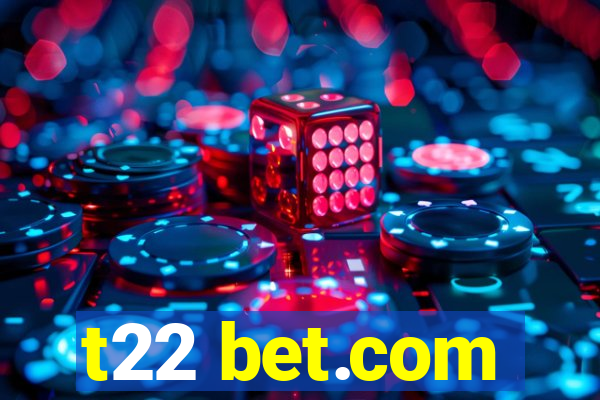 t22 bet.com