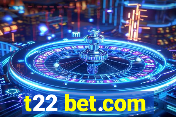 t22 bet.com