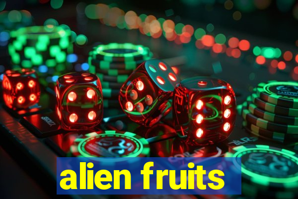 alien fruits