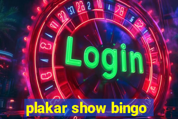 plakar show bingo