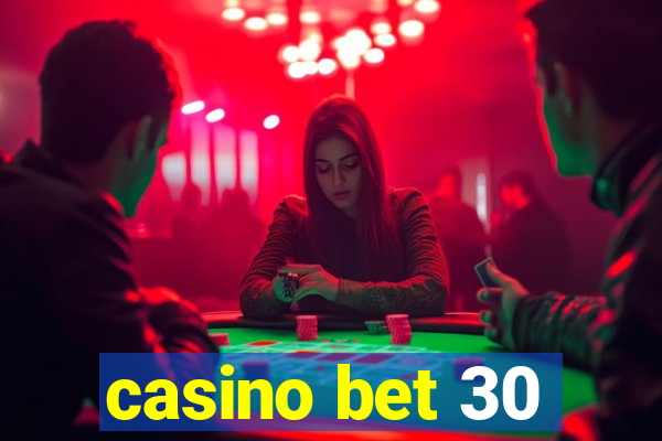 casino bet 30