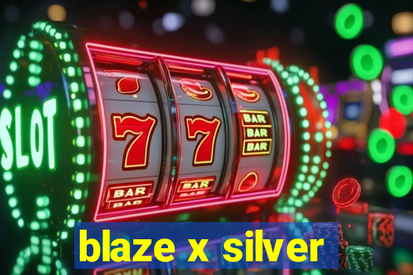 blaze x silver