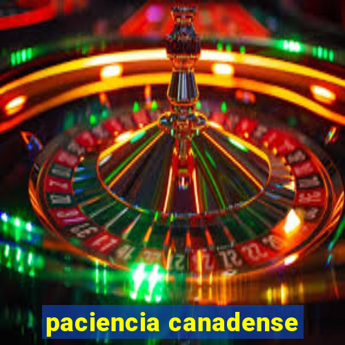 paciencia canadense