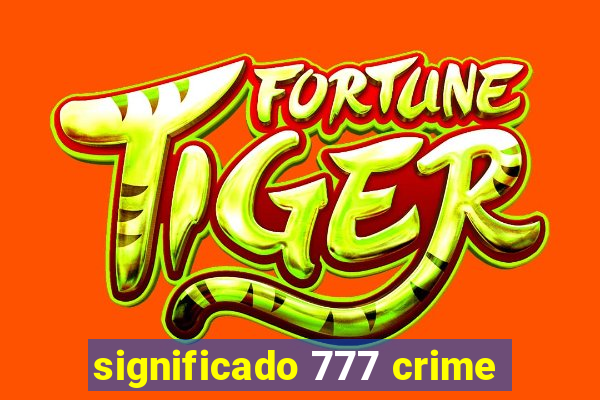 significado 777 crime