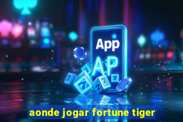 aonde jogar fortune tiger